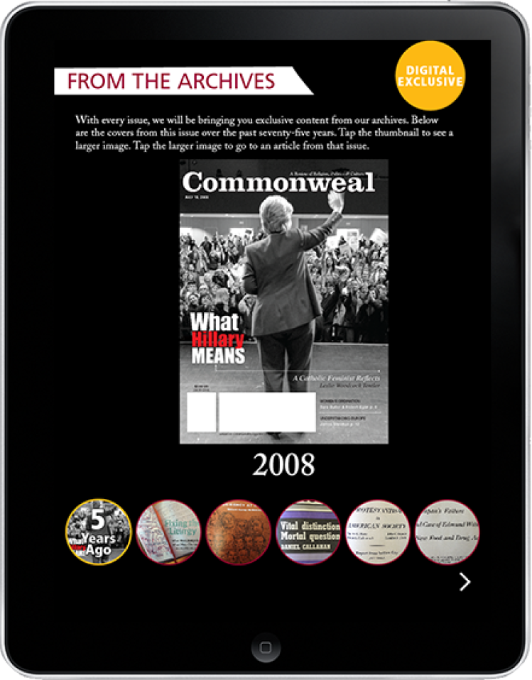 Exclusive digital content featured in the July 12 issue of Commonweal Magazine, including articles from the archives over the past 75 years. Pictured here is Hillary Clinton after her loss in the Democratic Primary in 2008.